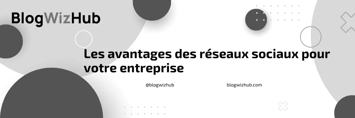 Les avantages des réseaux sociaux pour votre entreprise